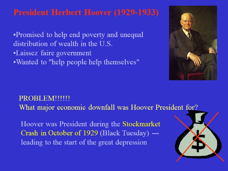 President Herbert Hoover (1929-1933) Promised to help end poverty and unequal distribution of wealth